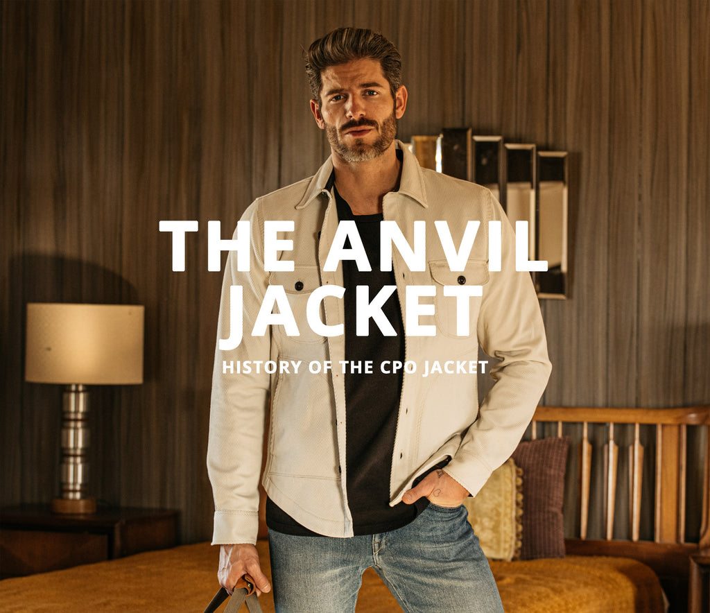 The Anvil Jacket (A History Of The CPO Jacket)